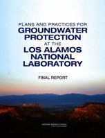 Plans and Practices for Groundwater Protection at the Los Alamos National Laboratory: Final Report 0309106192 Book Cover