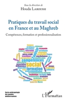 Pratiques du travail social en France et au Maghreb: Compétences, formation et professionnalisation (Socio-Anthropologie Des Mondes Méditerranéens) (French Edition) 2343129282 Book Cover