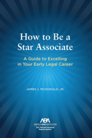 How to Be a Star Associate: A Guide to Excelling in Your Early Legal Career 1639054618 Book Cover