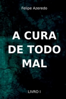 A Cura de Todo Mal: Livro I 6500225864 Book Cover
