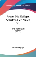 Avesta Die Heiligen Schriften Der Parsen. - Primary Source Edition 1016873557 Book Cover