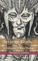 Strange Gods: A Collection of Short Writings B0CFCLC7QL Book Cover