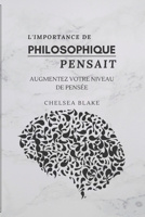 L'IMPORTANCE DE PHILOSOPHIQUE PENSAIT: AUGMENTEZ VOTRE NIVEAU DE PENSÉE B0BF31GQCW Book Cover