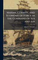 Mahan, Corbett, and Economy of Force in the Command of Sea and Air 102511969X Book Cover