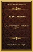 The Two Whalers, or, Adventures in the Pacific 1514762323 Book Cover