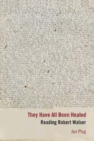 They Have All Been Healed: Reading Robert Walser 081013263X Book Cover