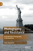 Photography and Resistance: Anticolonialist Photography in the Americas 3030961575 Book Cover