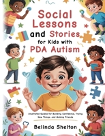 Social Lessons and Stories for Kids with PDA Autism: Illustrated Guides for Building Confidence, Trying New Things, and Making Friends B0FQVF7NXM Book Cover