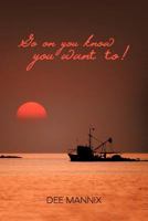 Go on You Know You Want To! 1481703889 Book Cover