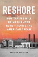Reshore: How Tariffs Will Bring Our Jobs Home and Revive the American Dream 1958682136 Book Cover