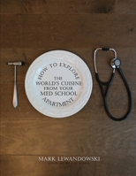 How To Explore the World's Cuisine From Your Med School Apartment B089912G5S Book Cover