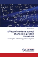 Effect of conformational changes in protein complexes: Bioenergetics and allostery protein complexes 3659404853 Book Cover