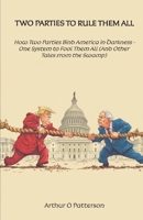 Two Parties to Rule Them All: How Two Parties Bind America in Darkness - One System to Fool Them All (And Other Tales from the Swamp) B0FSCRJMG4 Book Cover