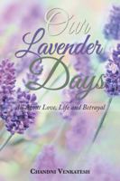 Our Lavender Days: All About Love, Life and Betrayal 1524679380 Book Cover