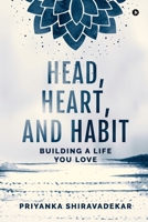 Head, Heart, and Habit: Building a Life You Love B0DWFSQ6K4 Book Cover