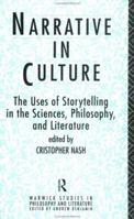 Narrative in Culture: The Uses of Storytelling in the Sciences, Philosophy, and Literature (Warwick Studies in Philosophy and Literature Studies) 0415103444 Book Cover