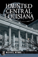 Haunted Central Louisiana (Haunted America) 1455628050 Book Cover