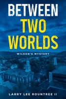 Between Two Worlds: Wilson's Mystery 1456680757 Book Cover