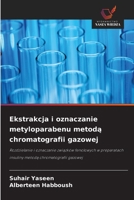 Ekstrakcja i oznaczanie metyloparabenu metodą chromatografii gazowej 6630311469 Book Cover