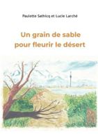 Un grain de sable pour fleurir le désert 2322637017 Book Cover