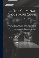 The Criminal Procedure Code: Being Act V Of 1898 With Notes, Rulings, And Decisions Of The Punjab Chief Court And The Court Of The Judicial ... Local Governments, Together With The Police, 1022333550 Book Cover