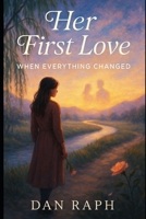 HER FIRST LOVE: When Everything Changed B0FJ8YJ5S5 Book Cover