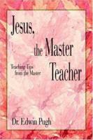 Jesus, the Master Teacher: Teaching Tips from the Master 1420865536 Book Cover