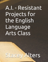 A.I. - Resistant Projects for the English Language Arts Class B0FGWBQ2VG Book Cover