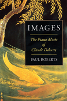 Images: The Piano Music of Claude Debussy Hardcover 1574670689 Book Cover