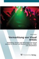 Vermarktung von Visual Artists: Marketing, Einsatz und Wirkungen von Visual Jockeys im Kontext von Marketing-Events, Clubs und Diskotheken 3639454642 Book Cover