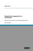 Mangelndes Engagement am Arbeitsplatz: Motive, Konsequenzen und Lösungsmöglichkeiten 3640306406 Book Cover