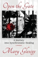Open the Gate:: A Journey into Synchronistic Healing 196634676X Book Cover