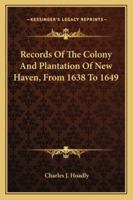 Records of the Colony and Plantation of New-Haven, From 1638 to 1649 1016393970 Book Cover