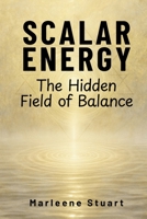 Scalar Energy: The Hidden Field of Balance (Scalar Conscious Series) B0FR3271K1 Book Cover