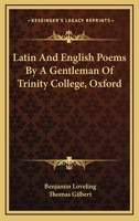 Latin And English Poems By A Gentleman Of Trinity College, Oxford 1021648922 Book Cover
