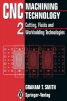 CNC Machining Technology: Volume II Cutting, Fluids and Workholding Technologies 3540198296 Book Cover