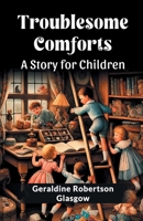 Troublesome Comforts A Story for Children 9368090823 Book Cover