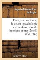 Dieu, La Conscience, Le Devoir: Psychologie A(c)La(c)Mentaire, Morale Tha(c)Orique Et Prat (2e A(c)D) (A0/00d.1885) 201265701X Book Cover