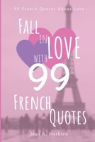 Fall in LOVE with 99 French Quotes 169994802X Book Cover