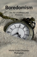 Boredomism: The Art of Stillness and Presence B0F6MRNSHD Book Cover