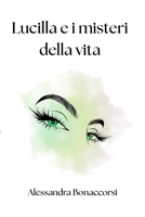 Lucilla e i misteri della vita: Un romanzo d'avventura, d'amore e di scoperte (Italian Edition) B0FMN5SGXY Book Cover
