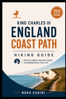 King Charles III England Coast Path Hiking Guide: Route Planning, Walking Stages, Accommodation & Trail Tips B0HB5K3R2C Book Cover