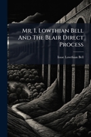 Mr. I. Lowthian Bell and the Blair Direct Process 1275211054 Book Cover
