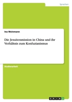 Die Jesuitenmission in China und ihr Verh�ltnis zum Konfuzianismus 3640253426 Book Cover