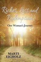 Riches, Loss and Redemption: One Woman's Journey 1456626779 Book Cover