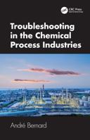 Troubleshooting in the Chemical Process Industries 1032583428 Book Cover
