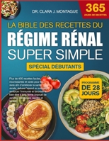LA BIBLE DES RECETTES DU RÉGIME RÉNAL SUPER SIMPLE SPÉCIAL DÉBUTANTS: Plus de 400 recettes faciles, nourrissantes et sûres pour les reins afin ... et favoriser le bien-être (French Edition) B0GYPTNJLJ Book Cover