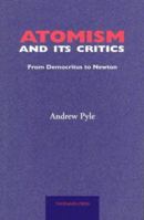 Atomism and Its Critics: From Democritus to Newton 1855065029 Book Cover