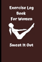 Sweat It Out: Exercise Log Book  For Women , Fitness & Strength  Tracking Log Book 1696562856 Book Cover