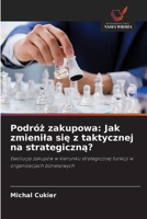 Podróz zakupowa: Jak zmienila sie z taktycznej na strategiczna? (Polish Edition) 6208617391 Book Cover